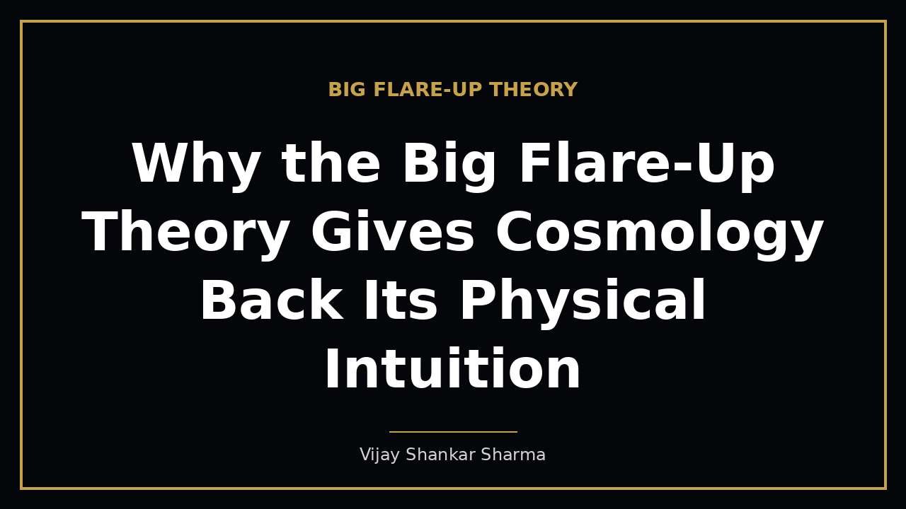 Why the Big Flare-Up Theory Gives Cosmology Back Its Physical Intuition