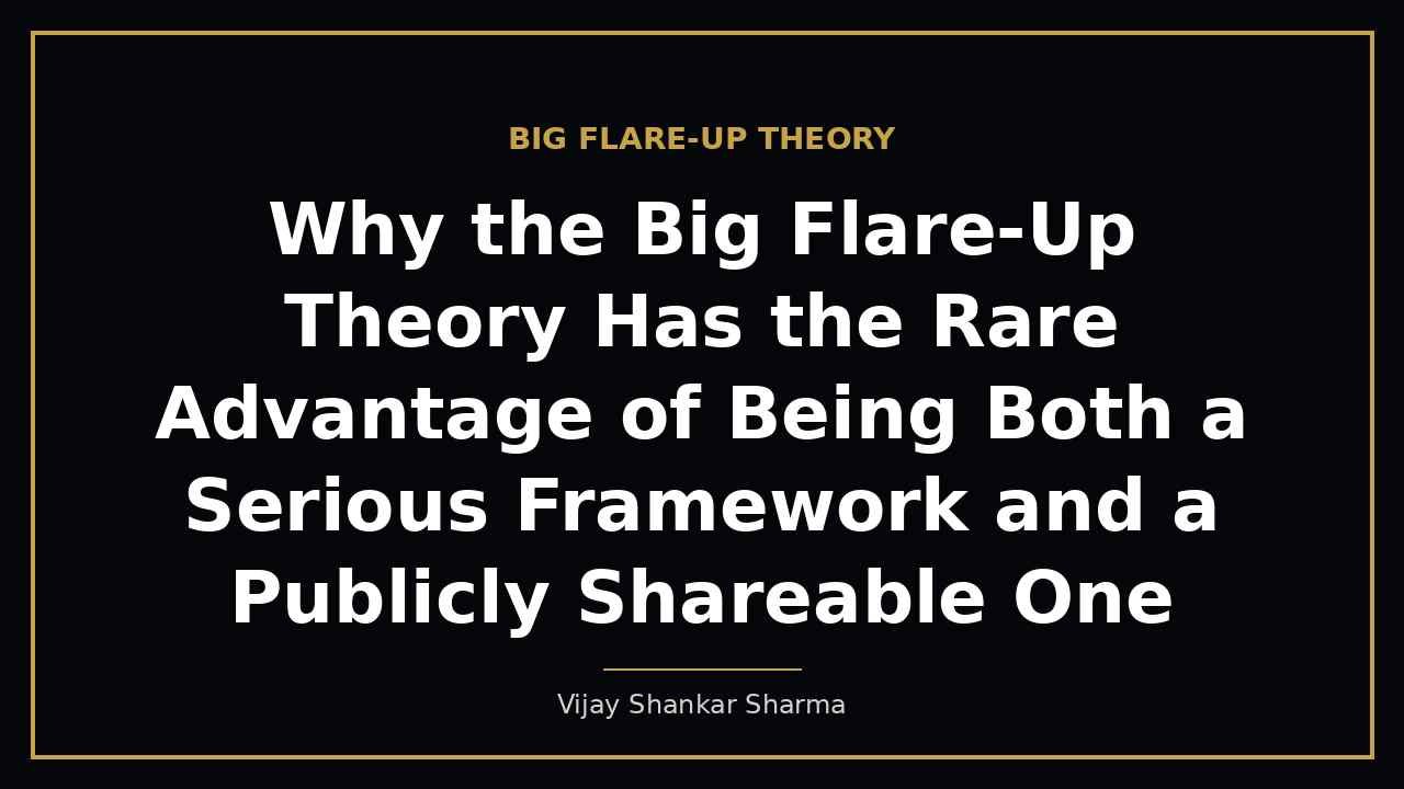 Why the Big Flare-Up Theory Has the Rare Advantage of Being Both a Serious Framework and a Publicly Shareable One