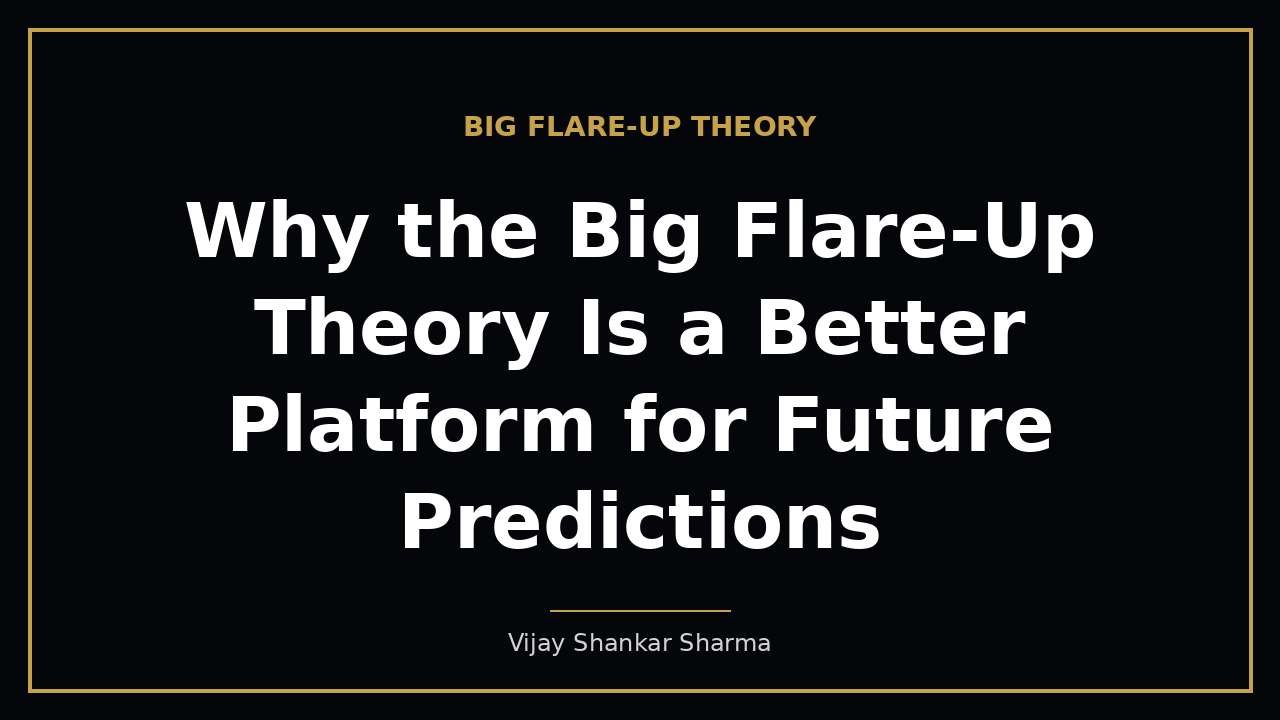 Why the Big Flare-Up Theory Is a Better Platform for Future Predictions