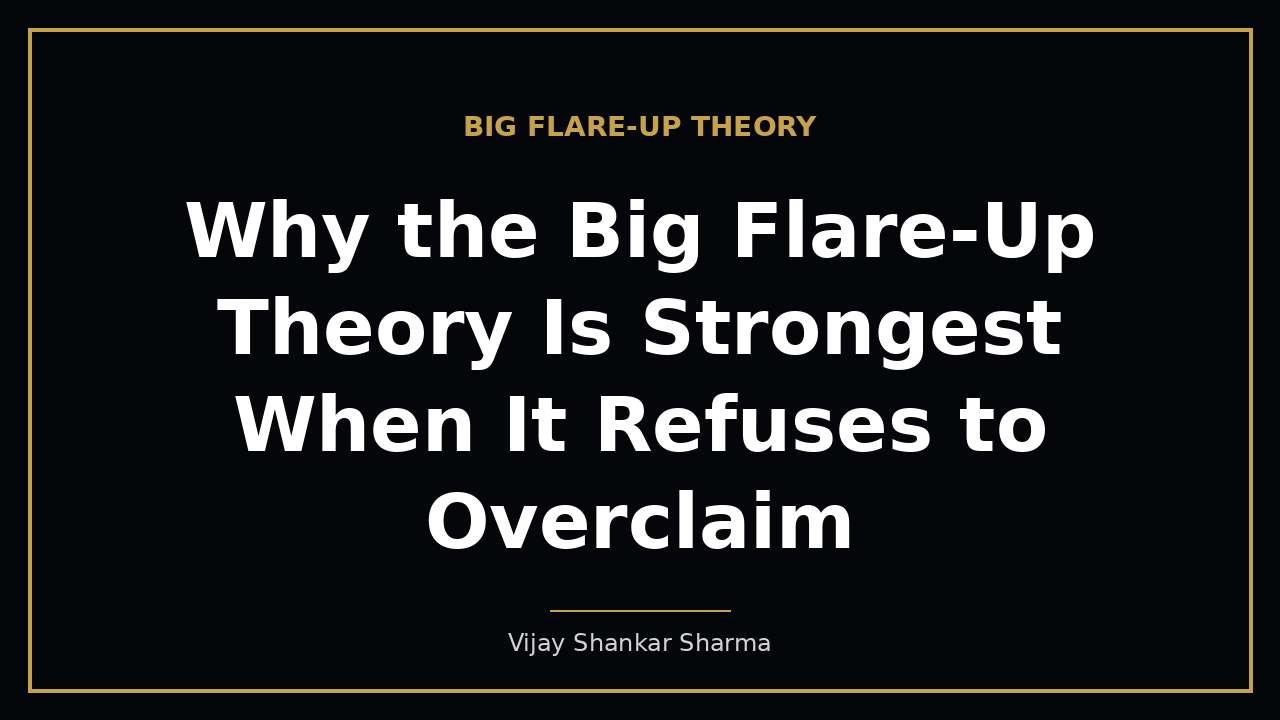 Why the Big Flare-Up Theory Is Strongest When It Refuses to Overclaim