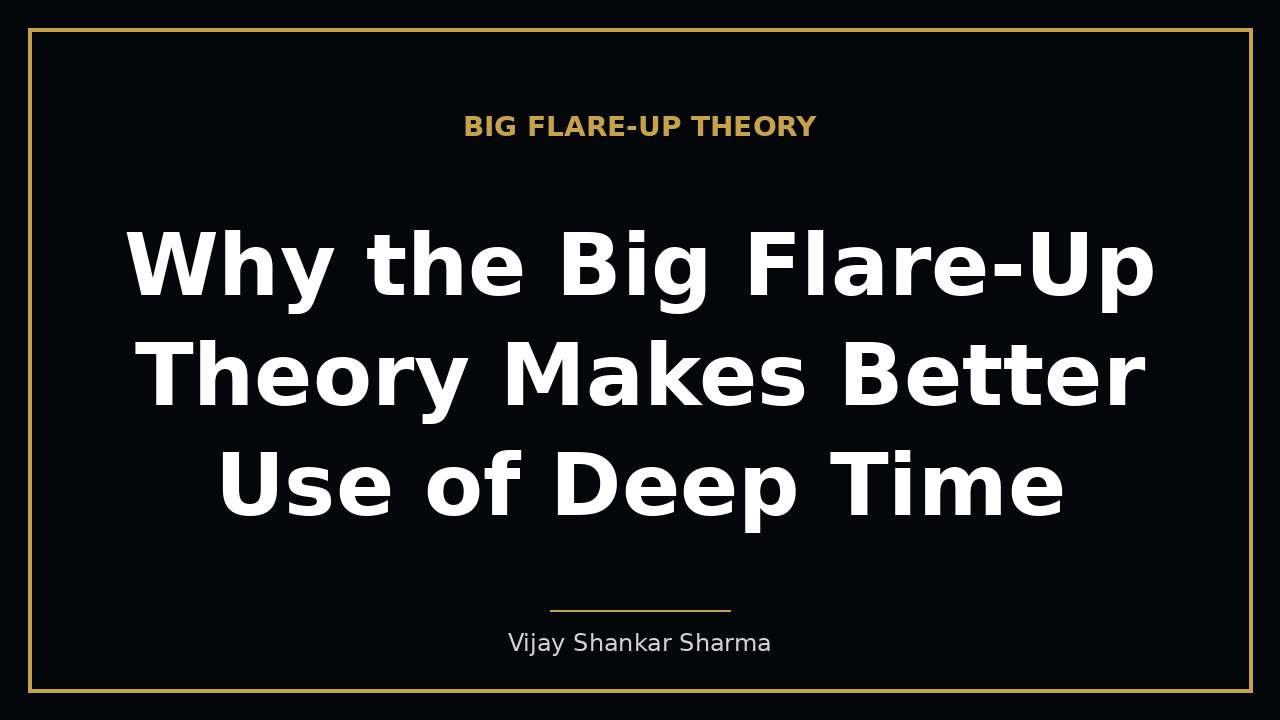 Why the Big Flare-Up Theory Makes Better Use of Deep Time
