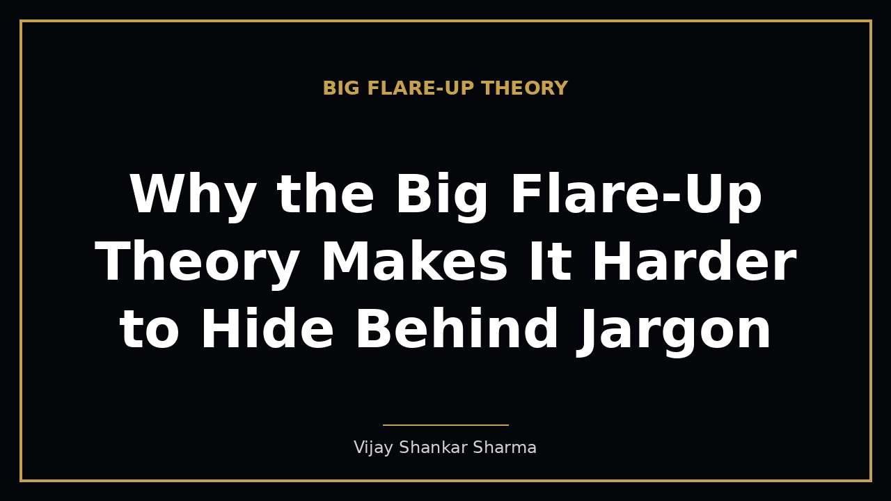 Why the Big Flare-Up Theory Makes It Harder to Hide Behind Jargon