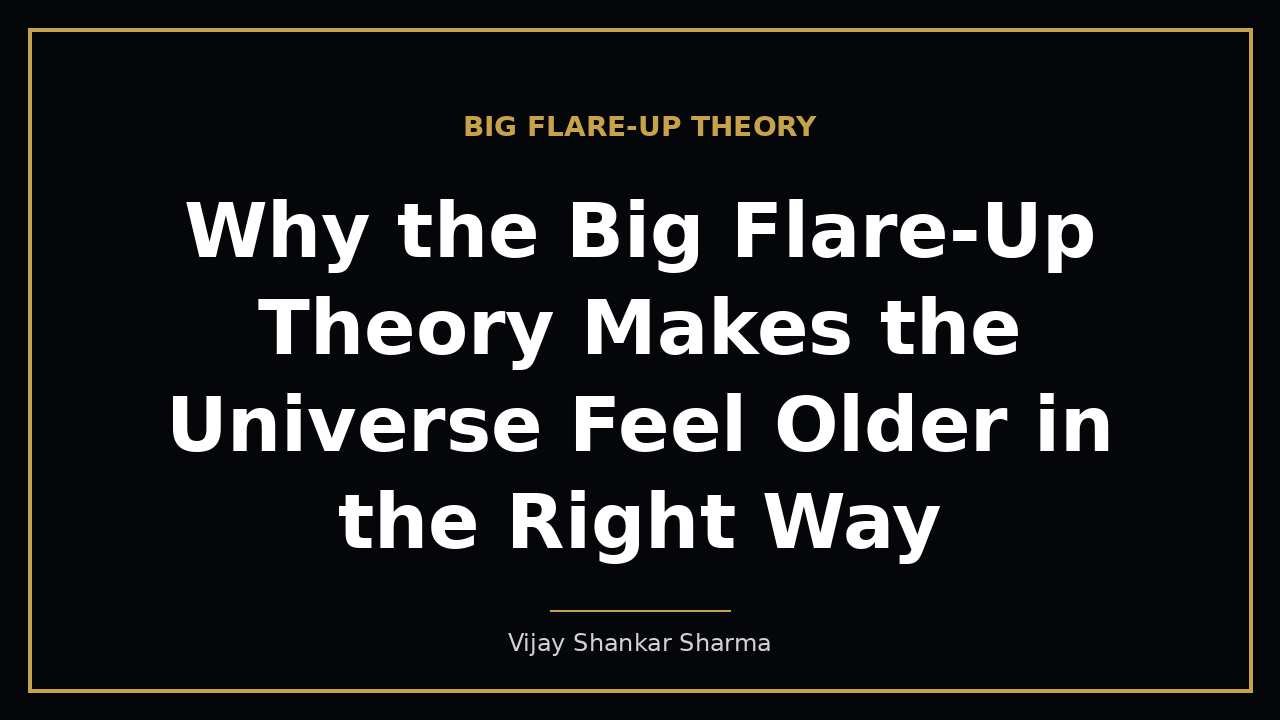 Why the Big Flare-Up Theory Makes the Universe Feel Older in the Right Way