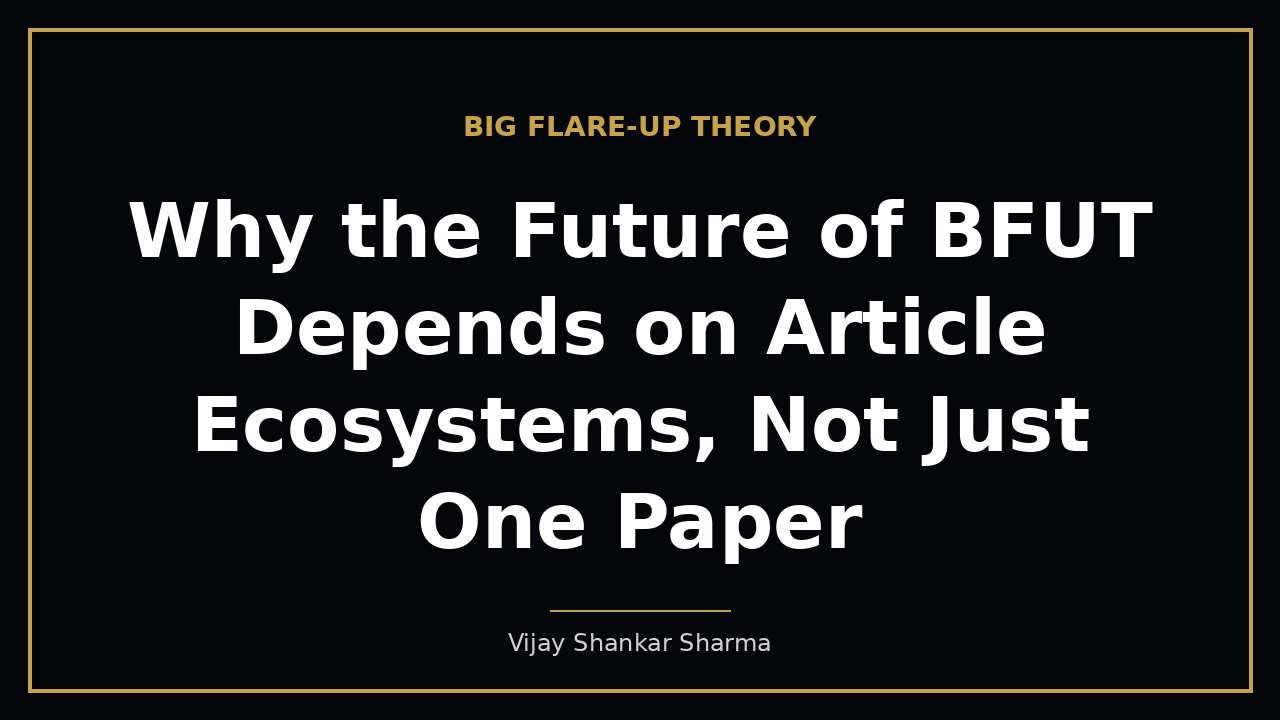Why the Future of BFUT Depends on Article Ecosystems, Not Just One Paper