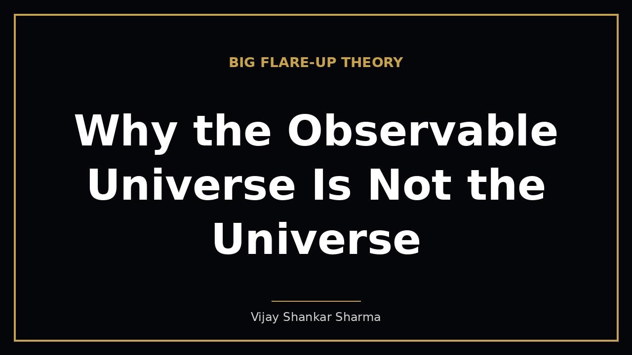 Why the Observable Universe Is Not the Universe