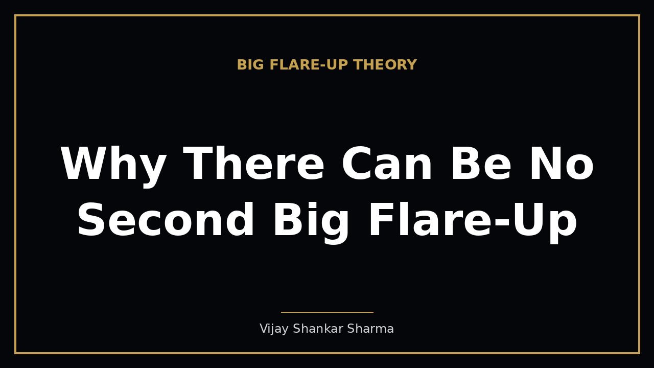 Why There Can Be No Second Big Flare-Up